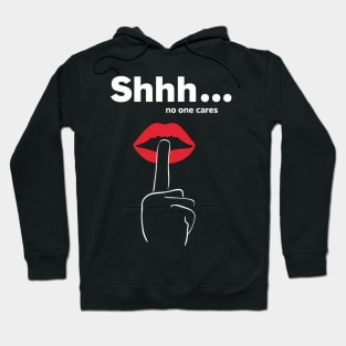 Shhh no one cares Hoodie